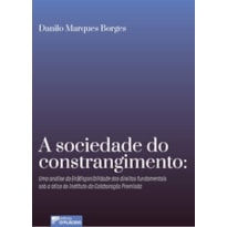 A sociedade do constrangimento: uma análise da (in)disponibilidade dos direitos fundamentais sob a ótica do Instituto de Colaboração Premiada