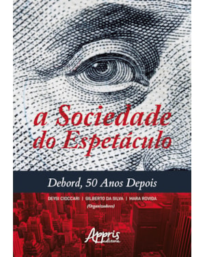 A SOCIEDADE DO ESPETÁCULO: DEBORD, 50 ANOS DEPOIS