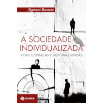 A SOCIEDADE INDIVIDUALIZADA: VIDAS CONTADAS E HISTÓRIAS VIVIDAS