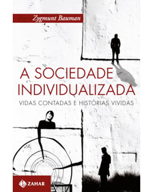 A SOCIEDADE INDIVIDUALIZADA: VIDAS CONTADAS E HISTÓRIAS VIVIDAS