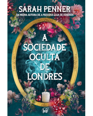 A SOCIEDADE OCULTA DE LONDRES | DA MESMA AUTORA DE A PEQUENA LOJA DE VENENOS