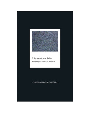 A sociedade sem relato: antropologia e estética da iminência