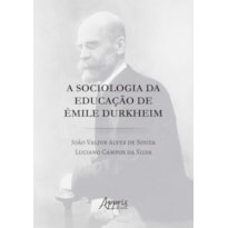 A SOCIOLOGIA DA EDUCAÇÃO DE ÉMILE DURKHEIM