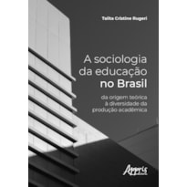 A SOCIOLOGIA DA EDUCAÇÃO NO BRASIL: DA ORIGEM TEÓRICA À DIVERSIDADE DA PRODUÇÃO ACADÊMICA