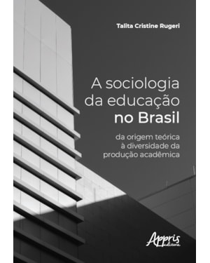 A SOCIOLOGIA DA EDUCAÇÃO NO BRASIL: DA ORIGEM TEÓRICA À DIVERSIDADE DA PRODUÇÃO ACADÊMICA