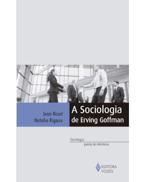 A SOCIOLOGIA DE ERVING GOFFMAN
