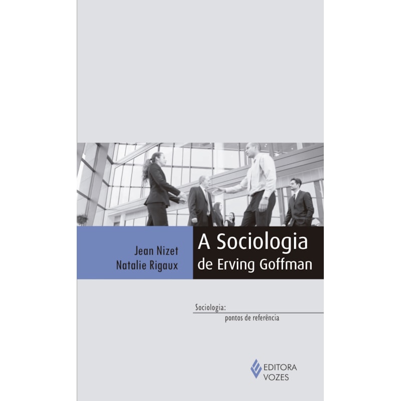 A SOCIOLOGIA DE ERVING GOFFMAN