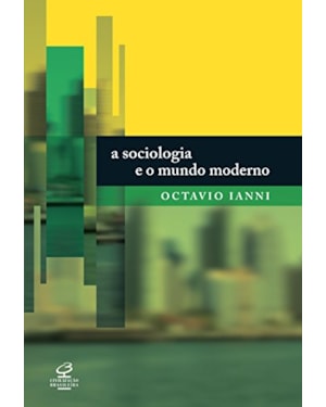 A SOCIOLOGIA E O MUNDO MODERNO