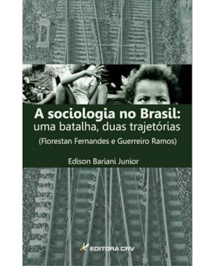A SOCIOLOGIA NO BRASIL: UMA BATALHA, DUAS TRAJETÓRIAS (FLORESTAN FERNANDES E GUERREIRO RAMOS)