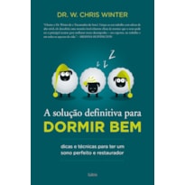 A solução definitiva para dormir bem: dicas e técnicas para ter um sono perfeito e restaurador