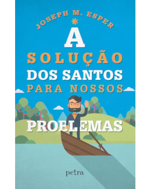 A SOLUÇÃO DOS SANTOS PARA NOSSOS PROBLEMAS