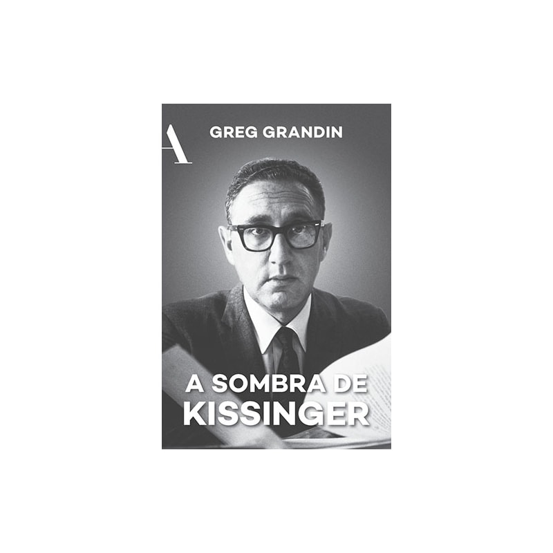 A SOMBRA DE KISSINGER: O LONGO ALCANCE DO MAIS CONTROVERSO ESTADISTA AMERICANO