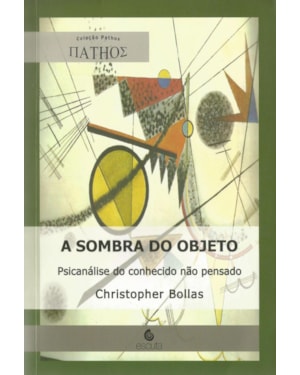 A sombra do objeto: Psicanálise do conhecido não pensado