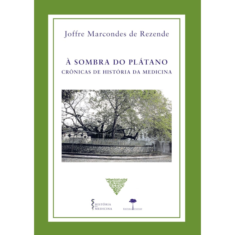 À SOMBRA DO PLÁTANO - CRÔNICAS DE HISTÓRIA DA MEDICINA