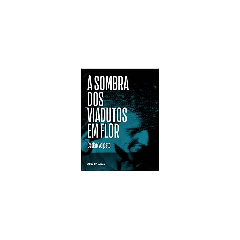 Á SOMBRA DOS VIADUTOS EM FLOR