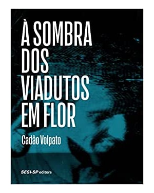 Á SOMBRA DOS VIADUTOS EM FLOR