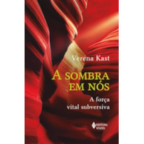 A SOMBRA EM NÓS: A FORÇA VITAL SUBVERSIVA