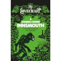 A SOMBRA SOBRE INNSMOUTH E OUTROS CONTOS DE HORROR: HP LOVECRAFT