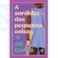 A SORDIDEZ DAS PEQUENAS COISAS