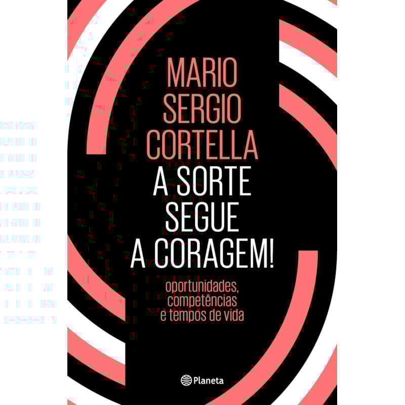A SORTE SEGUE A CORAGEM!: OPORTUNIDADES, COMPETÊNCIAS E TEMPOS DE VIDA