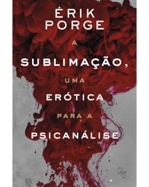 A SUBLIMAÇÃO, UMA ERÓTICA PARA A PSICANÁLISE