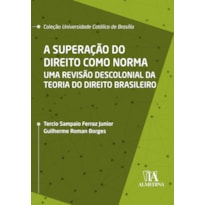 A superação do direito como norma: uma revisão descolonial da teoria do direito brasileiro