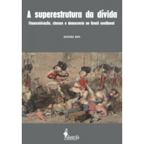 A superestrutura da dívida: financeirização, classes e democracia no Brasil neoliberal