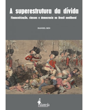 A superestrutura da dívida: financeirização, classes e democracia no Brasil neoliberal
