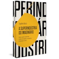 A superindústria do imaginário (Finalista Jabuti 2022): Como o capital transformou o olhar em trabalho e se apropriou de tudo que é visível