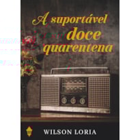 A SUPORTÁVEL DOCE QUARENTENA