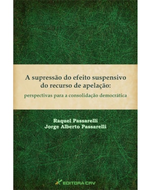A SUPRESSÃO DO EFEITO SUSPENSIVO DO RECURSO DE APELAÇÃO: PERSPECTIVAS PARA A CONSOLIDAÇÃO DEMOCRÁTICA