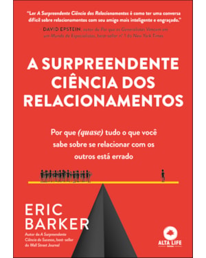 A surpreendente ciência dos relacionamentos: por que (quase) tudo o que você sabe sobre se relacionar com os outros está errado