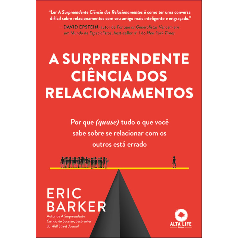 A surpreendente ciência dos relacionamentos: por que (quase) tudo o que você sabe sobre se relacionar com os outros está errado