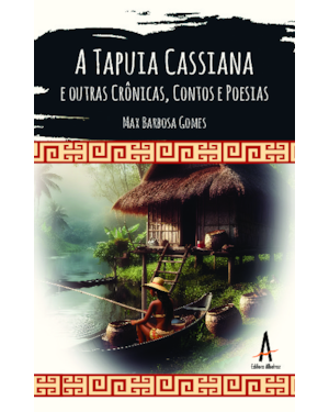 A Tapuia Cassiana e outras Crônicas, Contos e Poesias