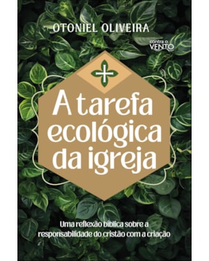 A tarefa ecológica da igreja: uma reflexão bíblica sobre a responsabilidade do cristão com a criação