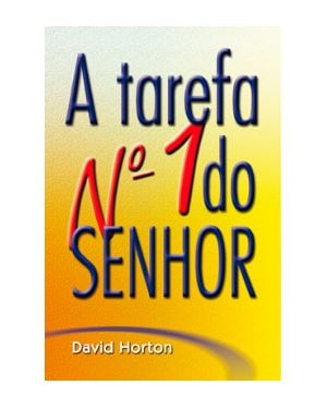 A TAREFA NÚMERO UM DO SENHOR