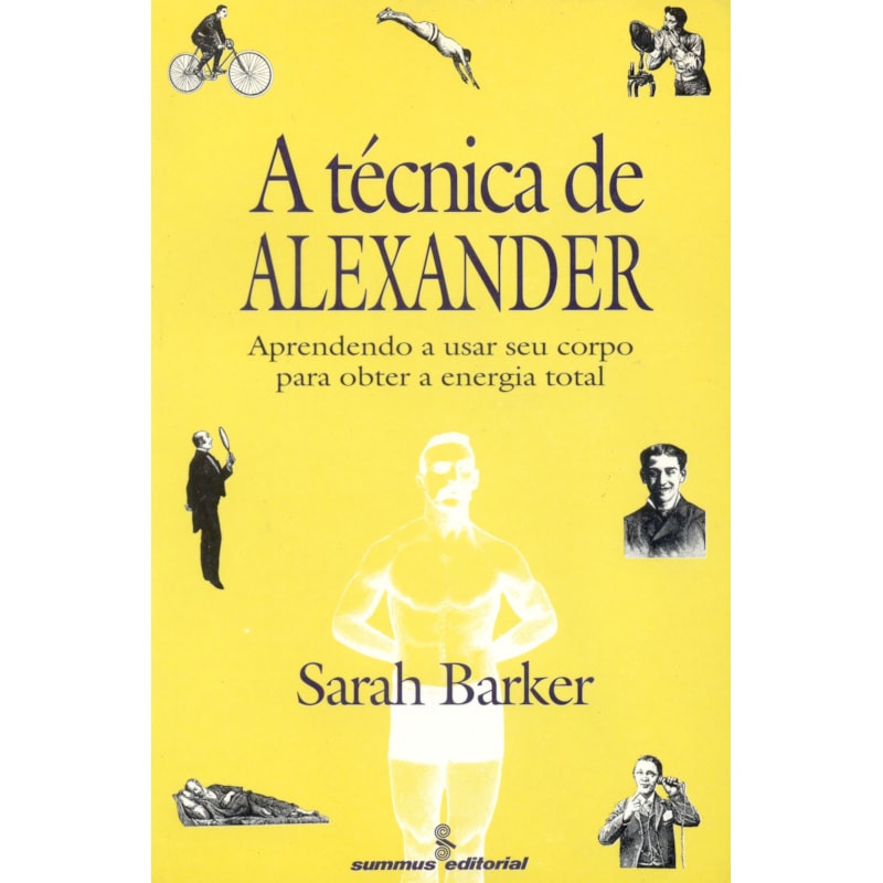 A TÉCNICA DE ALEXANDER: APRENDENDO A USAR SEU CORPO PARA OBTER A ENERGIA TOTAL&NBSP;