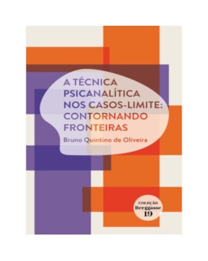 A TÉCNICA PSICANALÍTICA NOS CASOS-LIMITE: