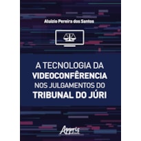 A TECNOLOGIA DA VIDEOCONFÊRENCIA NOS JULGAMENTOS DO TRIBUNAL DO JÚRI