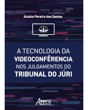 A TECNOLOGIA DA VIDEOCONFÊRENCIA NOS JULGAMENTOS DO TRIBUNAL DO JÚRI