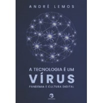 A TECNOLOGIA É UM VÍRUS - PANDEMIA E CULTURA DIGITAL