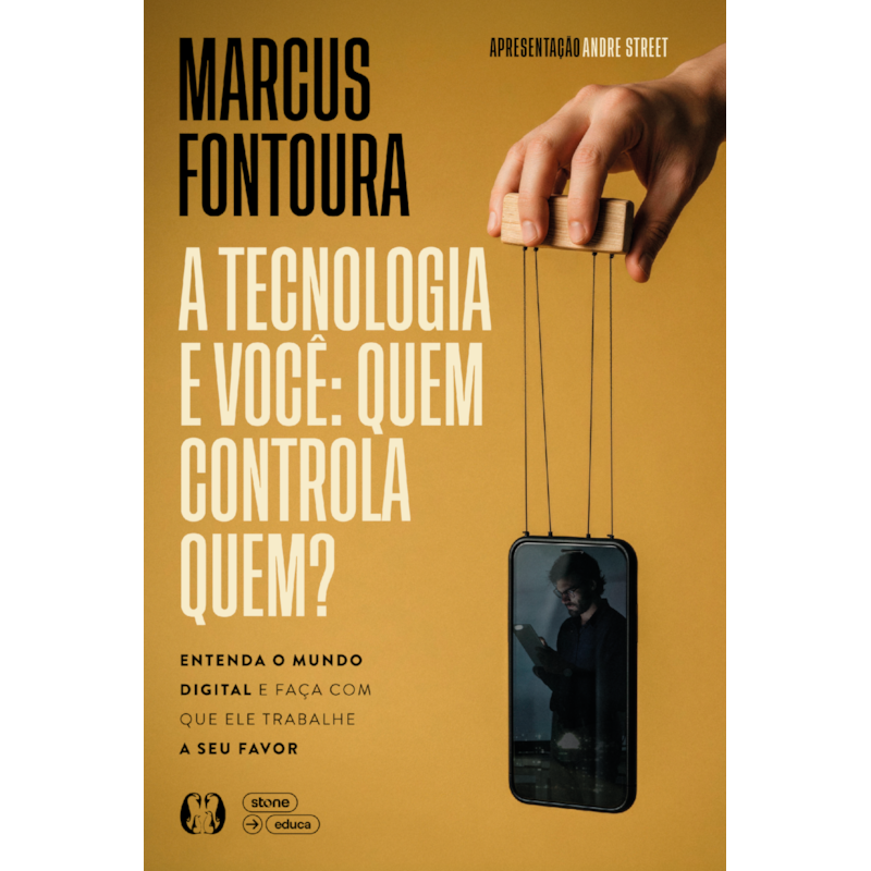 A tecnologia e você: quem controla quem?: Entenda o mundo digital e faça com que ele trabalhe a seu favor