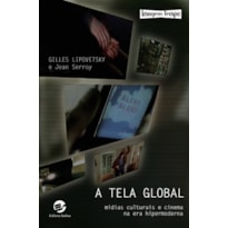 A TELA GLOBAL - MÍDIAS CULTURAIS E CINEMA NA ERA HIPERMODERNA