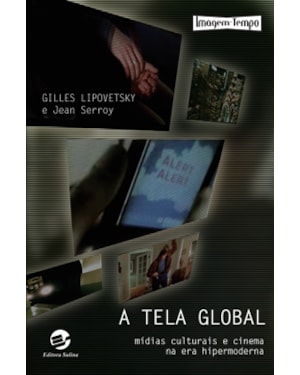 A TELA GLOBAL - MÍDIAS CULTURAIS E CINEMA NA ERA HIPERMODERNA