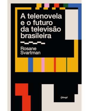 A TELENOVELA E O FUTURO DA TELEVISÃO BRASILEIRA