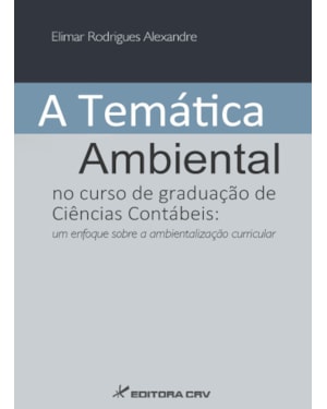 A TEMÁTICA AMBIENTAL NO CURSO DE GRADUAÇÃO DE CIÊNCIAS CONTÁBEIS: UM ENFOQUE SOBRE A AMBIENTALIZAÇÃO CURRICULAR