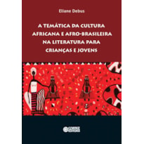 A TEMÁTICA DA CULTURA AFRICANA E AFRO-BRASILEIRA NA LITERATURA PARA CRIANÇAS E JOVENS: LUTA E PERSISTÊNCIA DOS JOVENS MIGRANTES