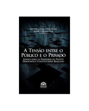 A tensão entre o público e o privado: ensaios sobre os paradoxos do projeto democrático constitucional brasileiro