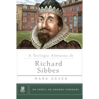 A TEOLOGIA AFETUOSA DE RICHARD SIBBES