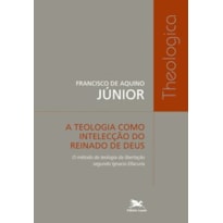 A TEOLOGIA COMO INTELECÇÃO DO REINADO DE DEUS - O MÉTODO DA TEOLOGIA DA LIBERTAÇÃO SEGUNDO IGNACIO ELLACURIA